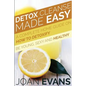 Detox Cleanse Made Easy: A Complete Home Guide on How to Detoxify: Be Young, Sexy and Healthy - Paperback