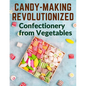 Candy-Making Revolutionized: Confectionery from Vegetables - Paperback