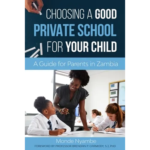 Choosing A Good Private School for Your Child: A Guide for Parents and Guardians in Zambia - Paperback