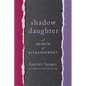 Shadow Daughter: A Memoir of Estrangement - Hardcover