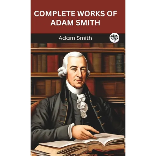Complete Works of Adam Smith (Grapevine edition) - Hardcover