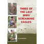 Three of the Last WWII Screaming Eagles - Hardcover