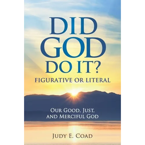Did God Do It?: Figurative or Literal: Our Good, Just, and Merciful God - Paperback