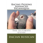 Racing Pigeons Advanced Techniques: The Ultimate Guide - Paperback