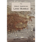 The Great American Land Bubble: The Amazing Story of Land-Grabbing, Speculations, and Booms from Colonial Days to the Present Time - Paperback