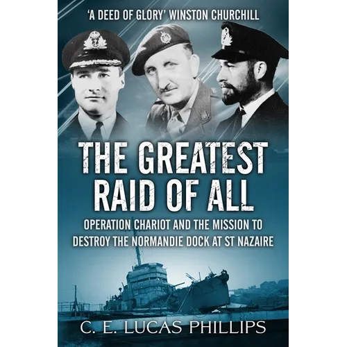 The Greatest Raid of All: Operation Chariot and the Mission to Destroy the Normandie Dock at St Nazaire - Paperback