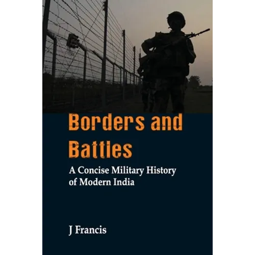 Borders and Battles: A Concise Military History of Modern India - Paperback