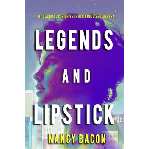 Legends and Lipstick: My Scandalous Stories of Hollywood's Golden Era - Paperback