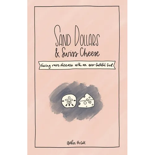 Sand Dollars & Swiss Cheese: Facing Rare Disease with an Ever-Faithful God - Paperback