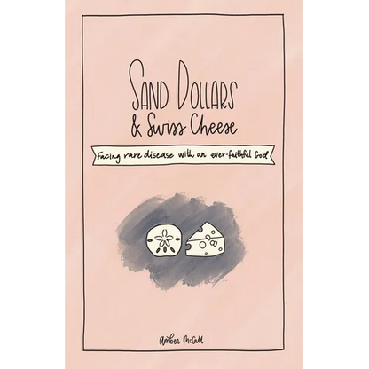 Sand Dollars & Swiss Cheese: Facing Rare Disease with an Ever-Faithful God - Paperback