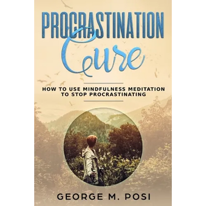 Procrastination Cure: How to Use Mindfulness Meditation to Stop Procrastinating - Paperback