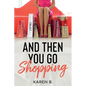 And Then You Go Shopping - Paperback