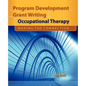 Program Development and Grant Writing in Occupational Therapy: Making the Connection: . - Paperback
