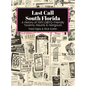 Last Call South Florida: A History of 1001 LGBTQ-Friendly Taverns, Haunts & Hangouts: A History of 1001 LGBTQ Friendly Taverns, Haunts & Hangou - Hardcover