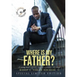 Where Is My Father?: A Young Man's Journey Towards A Postive Self-Image - Hardcover