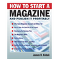 How to Start a Magazine: And Publish It Profitably - Hardcover