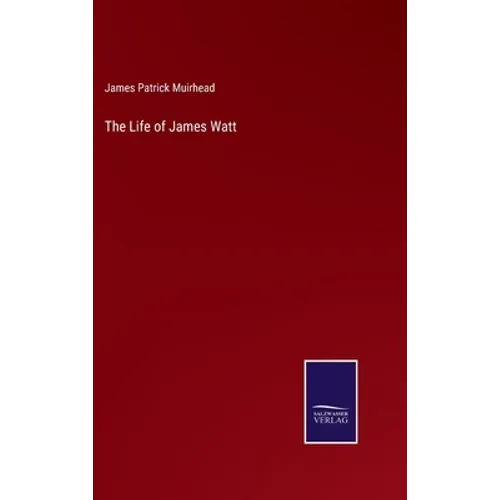 The Life of James Watt - Hardcover
