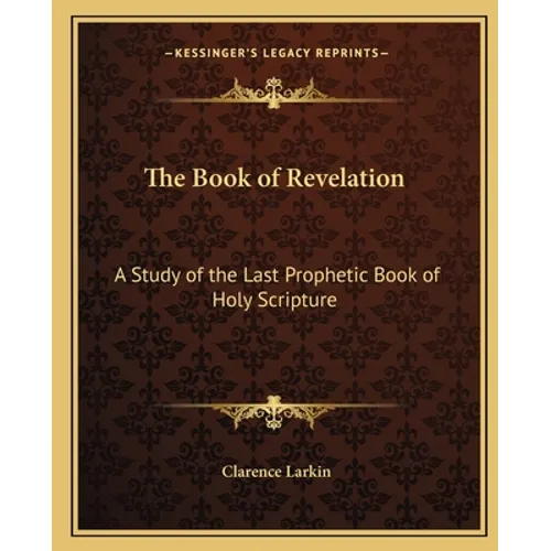 The Book of Revelation: A Study of the Last Prophetic Book of Holy Scripture - Paperback