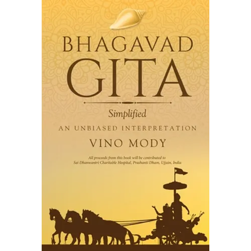 Bhagavad Gita - Simplified, An Unbiased Interpretation - Paperback