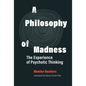 A Philosophy of Madness: The Experience of Psychotic Thinking - Hardcover