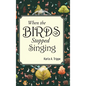 When the Birds Stopped Singing - Hardcover