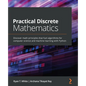 Practical Discrete Mathematics: Discover math principles that fuel algorithms for computer science and machine learning with Python - Paperback