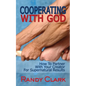 Cooperating With God: How To Partner With Your Creator For Supernatural Results - Paperback