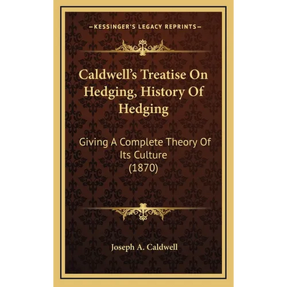 Caldwell's Treatise On Hedging, History Of Hedging: Giving A Complete Theory Of Its Culture (1870) - Hardcover