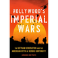 Hollywood's Imperial Wars: The Vietnam Generation and the American Myth of Heroic Continuity - Hardcover