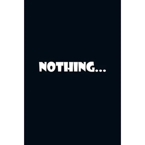 Nothing...: The Art of Doing Nothing: Simple Ways to Make Time for Yourself. - Paperback