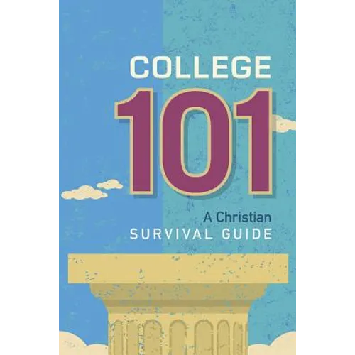 College 101: A Christian Survival Guide - Paperback