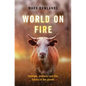 World on Fire: Humans, Animals, and the Future of the Planet - Hardcover