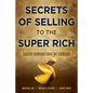 Secrets of Selling to the Super Rich: Sales Superstars of Luxury - Paperback
