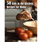 50 Kids in the Kitchen Recipes for Home - Paperback