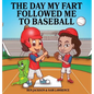 The Day My Fart Followed Me To Baseball - Hardcover