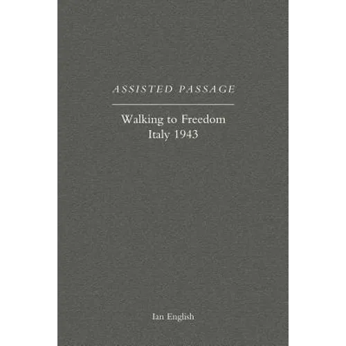 Assisted Passage: Walking to Freedom Italy 1943 - Paperback