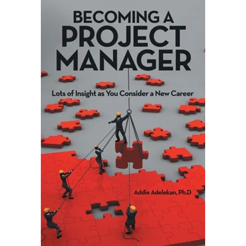 Becoming a Project Manager: Lots of Insight as You Consider a New Career - Paperback