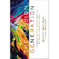 The Passion Generation: The Seemingly Reckless, Definitely Disruptive, But Far from Hopeless Millennials - Paperback