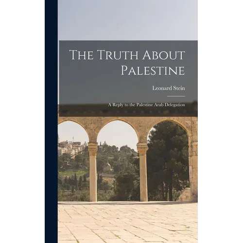 The Truth About Palestine: A Reply to the Palestine Arab Delegation - Hardcover