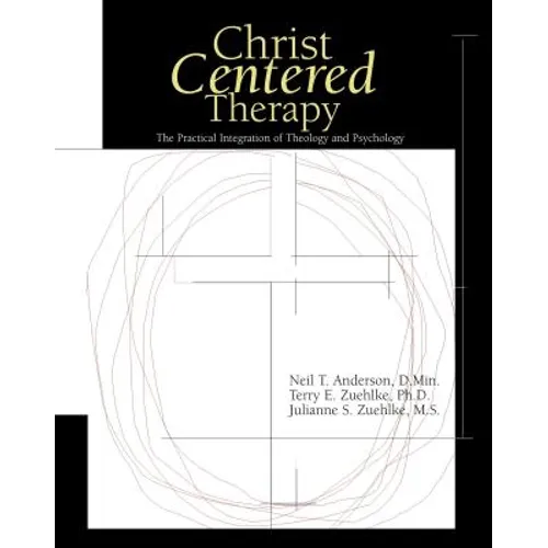 Christ-Centered Therapy: The Practical Integration of Theology and Psychology - Hardcover