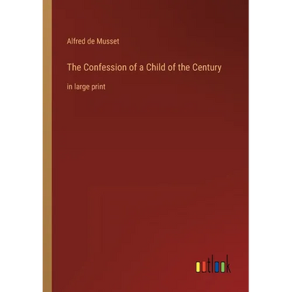 The Confession of a Child of the Century: in large print - Paperback