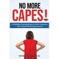 No More Capes!: A Prophetic Proclamation to God's Daughters Who Should Not Be Superwomen - Paperback