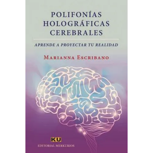 Polifonías Holográficas Cerebrales.: Aprende a proyectar tu realidad - Paperback