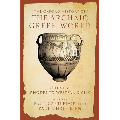 The Oxford History of the Archaic Greek World: Volume VI: Rhodes to Western Sicily - Hardcover