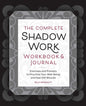 The Complete Shadow Work Workbook And Journal