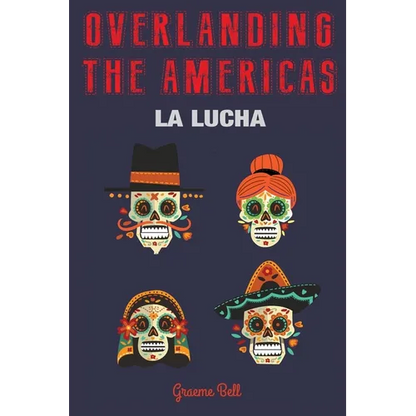 Overlanding the Americas: La Lucha - Paperback