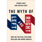 The Myth of Left and Right: How the Political Spectrum Misleads and Harms America - Paperback