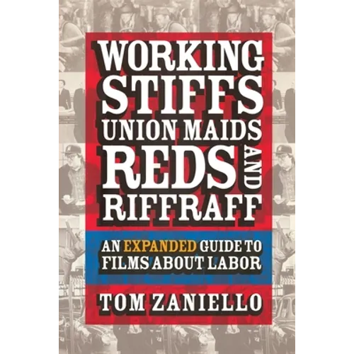 Working Stiffs, Union Maids, Reds, and Riffraff: An Expanded Guide to Films about Labor - Paperback