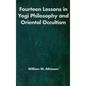 Fourteen Lessons in Yogi Philosophy and Oriental Occultism - Hardcover