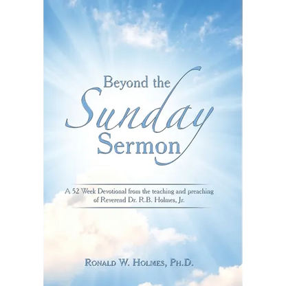 Beyond the Sunday Sermon: A 52 Week Devotional from the Teaching and Preaching of Reverend Dr. R.B. Holmes, Jr. - Hardcover